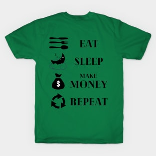 Eat Sleep Make money Repeat T-Shirt